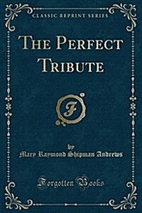 The Perfect Tribute (Classic Reprint) (Paperback)