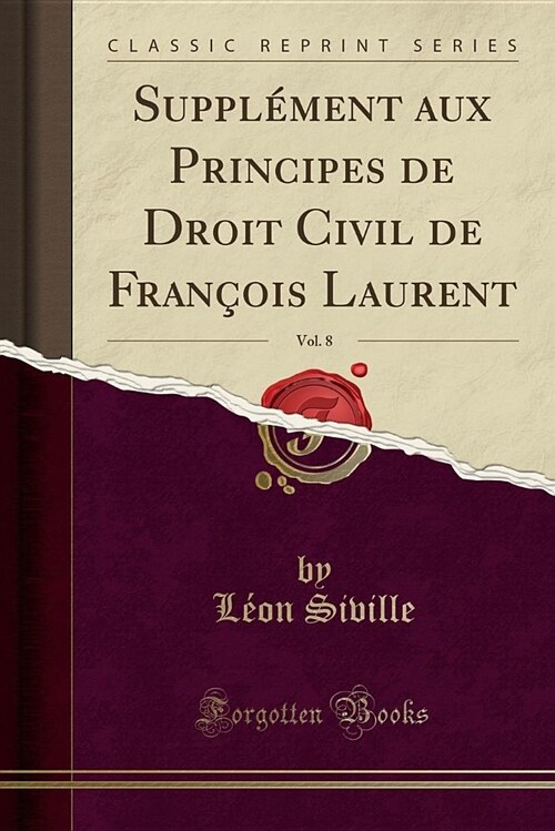 Supplement Aux Principes de Droit Civil de Francois Laurent, Vol. 8 (Classic Reprint) (Paperback)