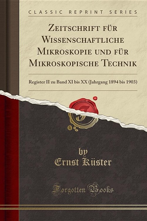 Zeitschrift Fur Wissenschaftliche Mikroskopie Und Fur Mikroskopische Technik: Register II Zu Band XI Bis XX (Jahrgang 1894 Bis 1903) (Classic Reprint) (Paperback)