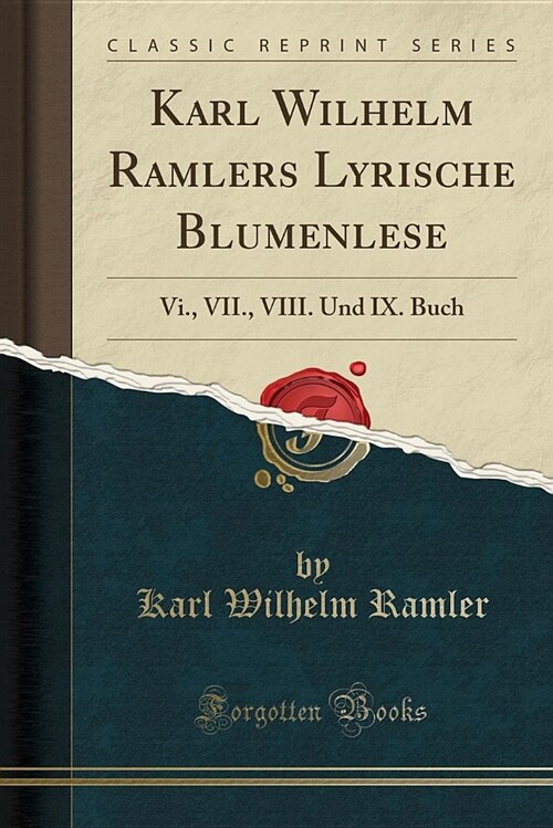 Karl Wilhelm Ramlers Lyrische Blumenlese: VI., VII., VIII. Und IX. Buch (Classic Reprint) (Paperback)