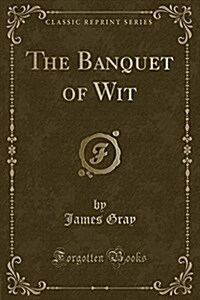 The Banquet of Wit (Classic Reprint) (Paperback)