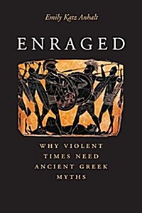 Enraged: Why Violent Times Need Ancient Greek Myths (Hardcover)