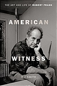 American Witness: The Art and Life of Robert Frank (Hardcover)