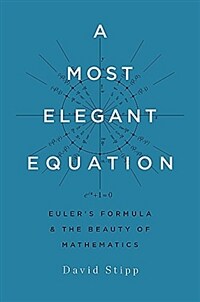 A most elegant equation : Euler's formula and the beauty of mathematics