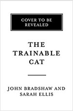 The Trainable Cat: A Practical Guide to Making Life Happier for You and Your Cat