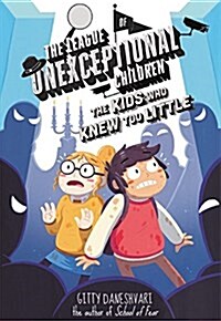 The League of Unexceptional Children: The Kids Who Knew Too Little (Hardcover)
