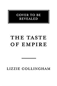 The Taste of Empire: How Britains Quest for Food Shaped the Modern World (Hardcover)