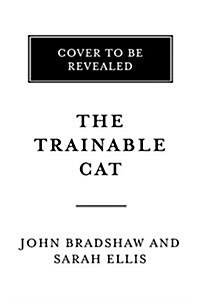 The Trainable Cat: A Practical Guide to Making Life Happier for You and Your Cat (Paperback)