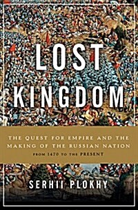 Lost Kingdom: The Quest for Empire and the Making of the Russian Nation (Hardcover)