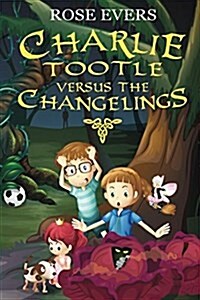 Charlie Tootle Versus the Changelings (Paperback)