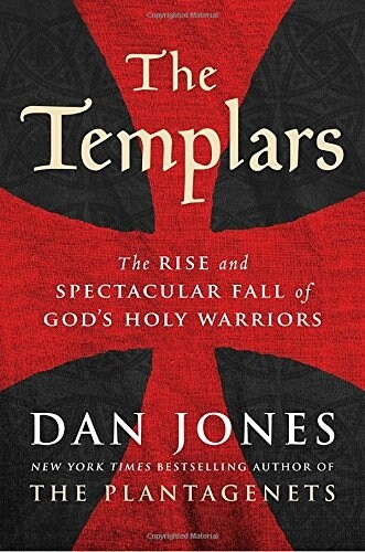 The Templars: The Rise and Spectacular Fall of Gods Holy Warriors (Hardcover)