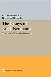 The Essays of Erich Neumann, Volume 3: The Place of Creation (Paperback)