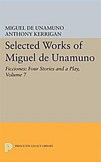 Selected Works of Miguel de Unamuno, Volume 7: Ficciones: Four Stories and a Play (Paperback)