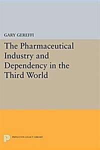 The Pharmaceutical Industry and Dependency in the Third World (Paperback)