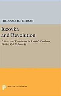 Iuzovka and Revolution, Volume II: Politics and Revolution in Russias Donbass, 1869-1924 (Hardcover)