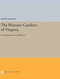 The Pleasure Gardens of Virginia: From Jamestown to Jefferson (Hardcover)
