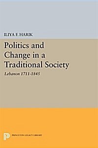 Politics and Change in a Traditional Society: Lebanon 1711-1845 (Paperback)