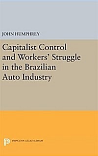 Capitalist Control and Workers Struggle in the Brazilian Auto Industry (Hardcover)