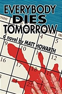 Everybody Dies Tomorrow (Paperback)