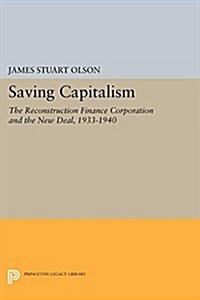 Saving Capitalism: The Reconstruction Finance Corporation and the New Deal, 1933-1940 (Paperback)