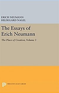 The Essays of Erich Neumann, Volume 3: The Place of Creation (Hardcover)