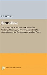 Jerusalem: The Holy City in the Eyes of Chroniclers, Visitors, Pilgrims, and Prophets from the Days of Abraham to the Beginnings (Hardcover)