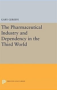 The Pharmaceutical Industry and Dependency in the Third World (Hardcover)