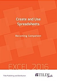 Create and Use Spreadsheets: Becoming Competent (Paperback)