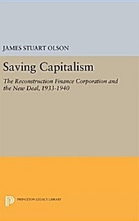 Saving Capitalism: The Reconstruction Finance Corporation and the New Deal, 1933-1940 (Hardcover)
