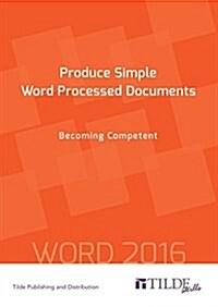 Produce Simple Word Processed Documents: Becoming Competent (Paperback)