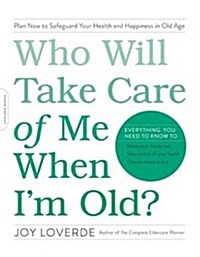 Who Will Take Care of Me When Im Old?: Plan Now to Safeguard Your Health and Happiness in Old Age (Paperback)