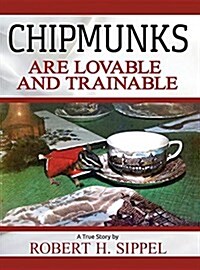 Chipmunks Are Lovable and Trainable (Hardcover)