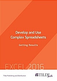 Develop and Use Complex Spreadsheets: Getting Results (Paperback)