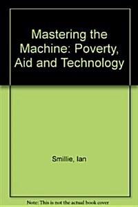 Mastering the Machine: Poverty, Aid and Technology (Hardcover)