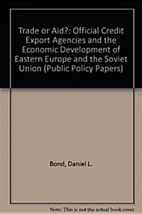 Trade or Aid?: Official Export Credit Agencies and the Economic Development of Eastern Europe and the Soviet Union (Paperback)