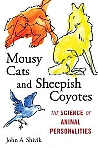 Mousy Cats and Sheepish Coyotes: The Science of Animal Personalities (Hardcover)