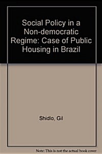 Social Policy in a Non-Democratic Regime: The Case of Public Housing in Brazil (Paperback)