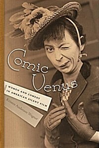 Comic Venus: Women and Comedy in American Silent Film (Paperback)