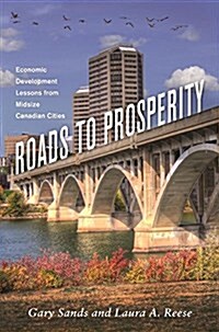 Roads to Prosperity: Economic Development Lessons from Midsize Canadian Cities (Paperback)