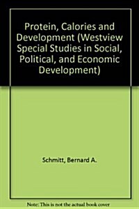 Protein, Calories, and Development: Nutritional Variables in the Economics of Developing Countries (Hardcover)