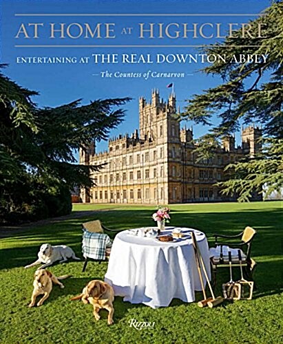 At Home at Highclere: Entertaining at the Real Downton Abbey (Hardcover)