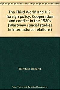 The Third World and U.S. Foreign Policy: Cooperation and Conflict in the 1980s (Hardcover)