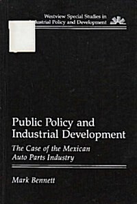 Public Policy and Industrial Development: The Case of the Mexican Auto Parts Industry (Paperback)