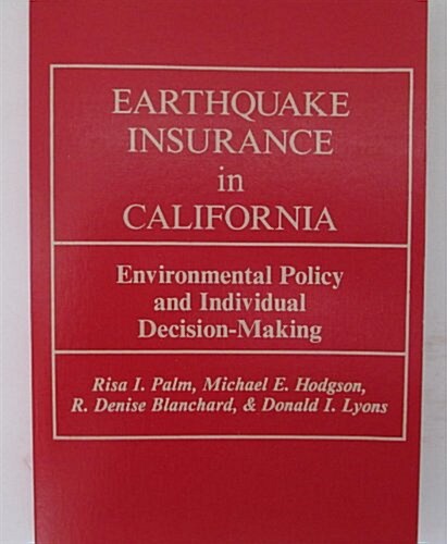 Earthquake Insurance in California: Environmental Policy and Individual Decision-Making (Paperback)