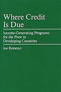 Where Credit Is Due: Income-Generating Programs for the Poor in Developing Countries (Paperback)