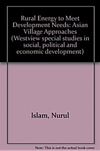 Rural Energy to Meet Development Needs: Asian Village Approaches (Hardcover)