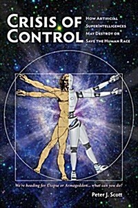 Crisis of Control: How Artificial Superintelligences May Destroy or Save the Human Race (Paperback)