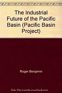 The Industrial Future of the Pacific Basin (Paperback)