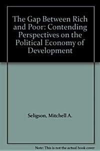 The Gap Between Rich and Poor: Contending Perspectives on the Political Economy of Development (Hardcover)