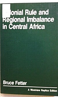 Colonial Rule and Regional Imbalance in Central Africa (Paperback)